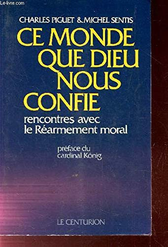 Ce monde que Dieu nous confie: rencontres avec le Réarmement moral