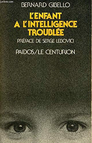 L'Enfant à l'intelligence troublée: nouvelles perspectives cliniques et thérapeutiques en psychopathologie cognitive