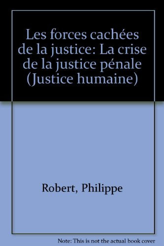 Les Forces cachées de la justice: la crise de la justice pénale