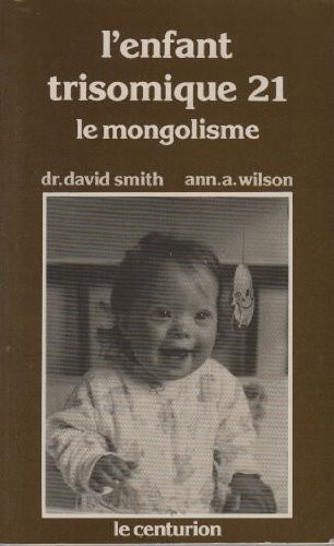 L'Enfant trisomique 21: le mongolisme, causes et caractéristiques du syndrome de Down, développement et intégration sociale de l'enfant