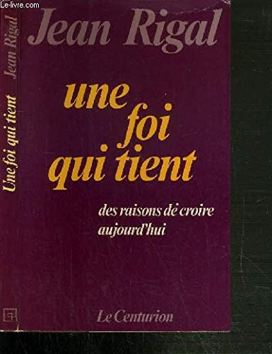 Une Foi qui tient: des raisons de croire aujourd'hui