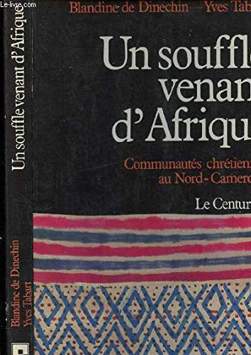 Un Souffle venant d'Afrique: communautés chrétiennes au Nord-Cameroun