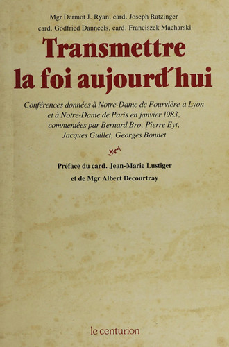 Transmettre la foi aujourd'hui: conférences données à Notre-Dame de Fourvière à Lyon et à Notre-Dame de Paris, janvier 1983
