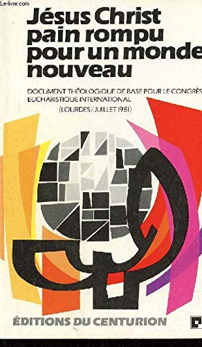 Jésus Christ, pain rompu pour un monde nouveau: document de réflexion théologique et spirituelle