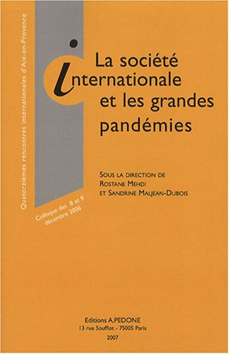 La société internationale et les grandes pandémies colloque des 8 et 9 décembre 2006 : quatorzièmes rencontres internationales d'Aix-en-Provence