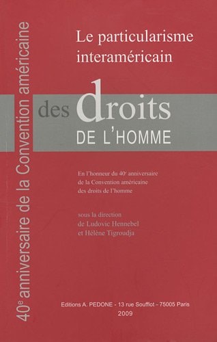 Le particularisme interaméricain des droits de l'homme en l'honneur du 40e anniversaire de la Convention américaine des droits de l'homme