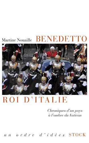 Benedetto, roi d'Italie chroniques d'un pays à l'ombre du Vatican