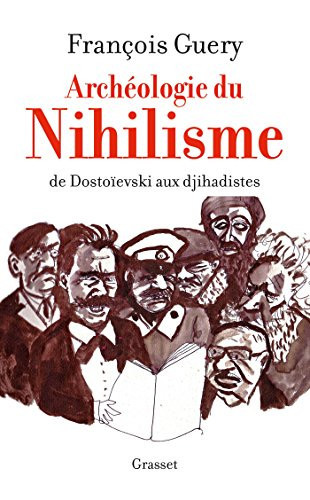 Archéologie du nihilisme de Dostoïevski aux djihadistes