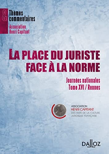 La place du juriste face à la norme Journées Nationales, Tome XVI, Rennes