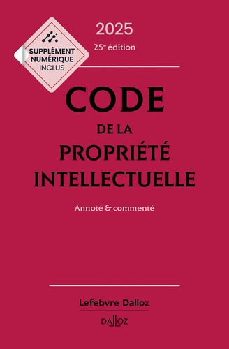 Code de la propriété intellectuelle Annoté et commenté
