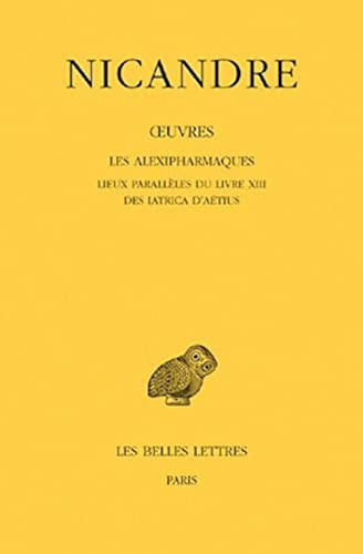 Oeuvres: Tome III. Les Alexipharmaques. Lieux parallèles du Livre XIII. Des Iatrica d'Aétius. (Collection Des Universites De France Serie Grecque) (French Edition)