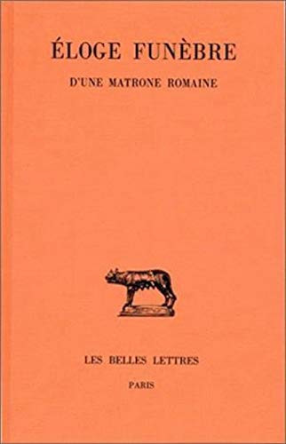 Éloge funèbre d'une matrone romaine (Collection Des Universites de France Serie Latine) (French Edition)