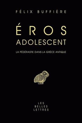 Éros adolescent : la pédérastie dans la Grèce antique (Etudes Anciennes Serie Grecque) (French Edition)