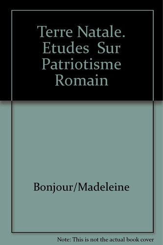 Terre Natale. Etudes Sur Patriotisme Romain