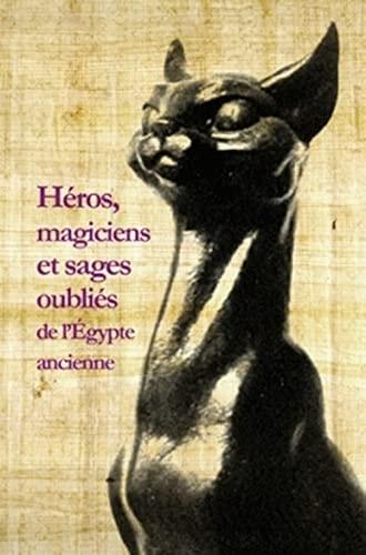 Héros, magiciens et sages oubliés de l'Égypte ancienne une anthologie de la littérature en égyptien démotique