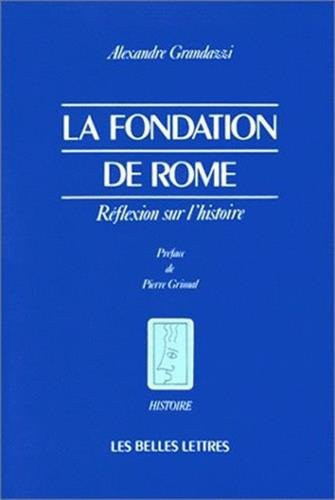 La Fondation de Rome.: Réflexion sur l'histoire. (French Edition)