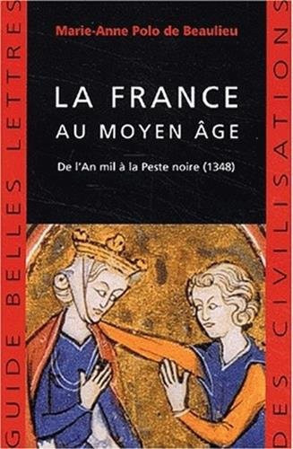 La France Au Moyen Age: De Lan Mil a La Peste Noire 1348 (Guides Belles Lettres Des Civilisations) (French Edition)