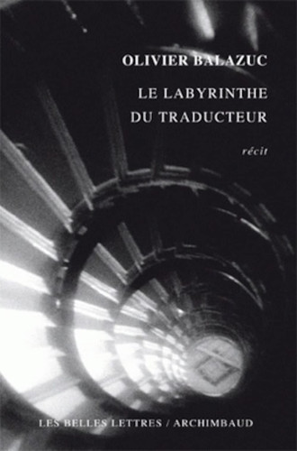 Le Labyrinthe Du Traducteur (Romans, Essais, Poesie, Documents) (French Edition)