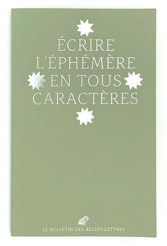 Ecrire l'Ephemere En Tous Caracteres Le Bulletin Des Belles Lettres 2021 (N2)