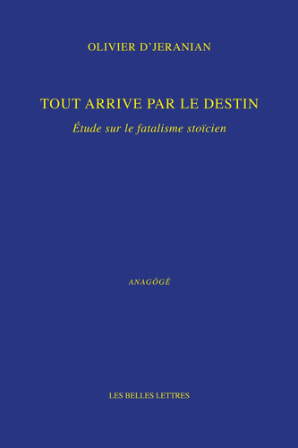 Tout arrive par le destin: Étude sur le fatalisme stoïcien