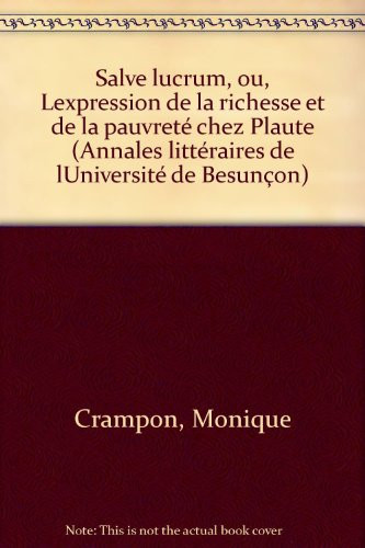 Salve lucrum, ou, L'expression de la richesse et de la pauvret'e chez Plaute