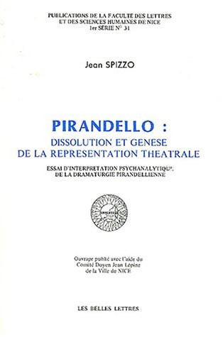 Pirandello: Dissolution et genèse de la représentation théâtrale : essai d'interprétation psychanalytique de la dramaturgie pirandellienne ... sciences humaines de Nice) (French Edition)
