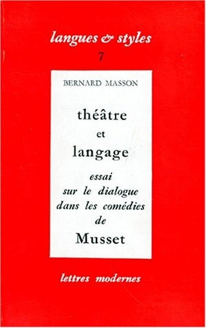 Théâtre et langage: Essai sur le dialogue dans les comédies de Musset (Langues et styles ; 7) (French Edition)