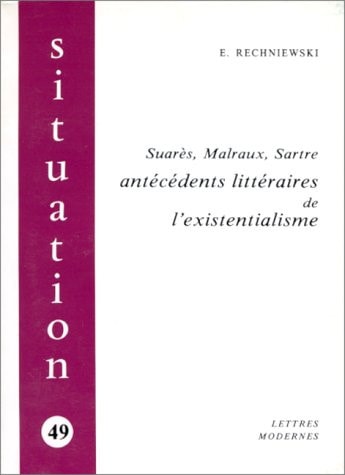 Suarès, Malraux, Sartre: Antécédents littéraires de l'existentialisme (Situation) (French Edition)