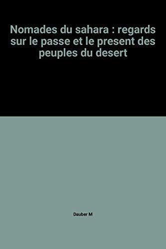 Nomades du Sahara regards sur le passé et le présent des peuples du désert