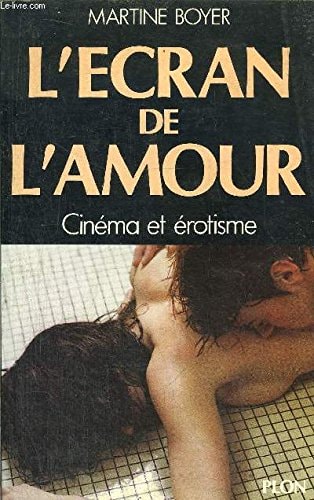 L'Ecran de l'amour cinéma, érotisme et pornographie 1960-1980