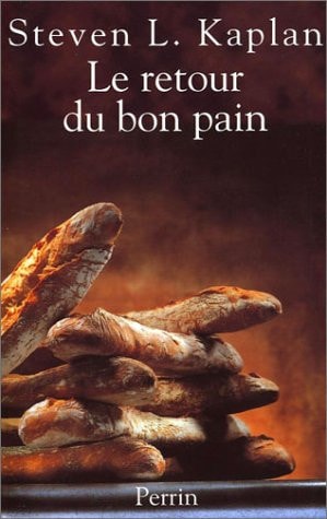 Le retour du bon pain une histoire contemporaine du pain, de ses techniques et de ses hommes