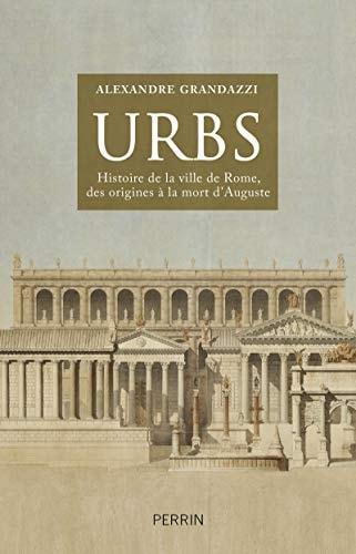 Urbs histoire de la ville de Rome, des origines à la mort d'Auguste