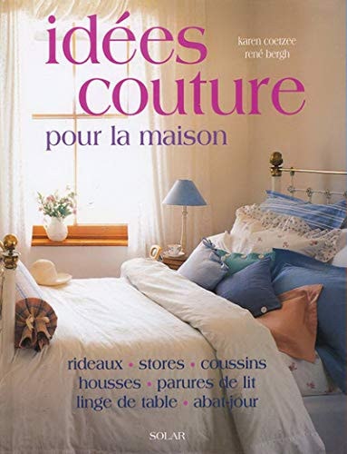 Idées couture pour la maison Rideaux, stores, coussins, housses, parures de lit, linge de table, abat-jour