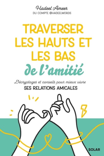 Traverser les hauts et les bas de l'amitié Décryptages et conseils pour mieux vivre ses relations amicales