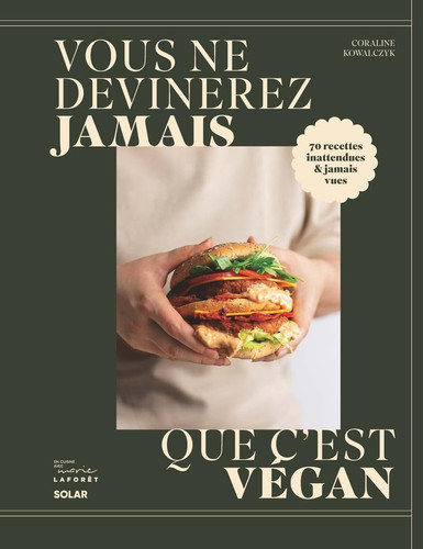 Vous ne devinerez jamais que c'est vegan 70 recettes inattendues & jamais vues