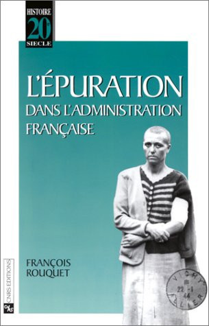 L'épuration dans l'administration française: agents de l'État et collaboration ordinaire