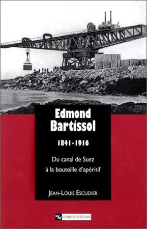 Edmond Bartissol: 1841-1916: du canal de Suez à la bouteille d'apéritif