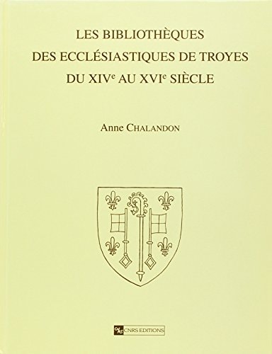 Les Bibliothèques des ecclésiastiques de Troyes du XIV AU XVI siècle