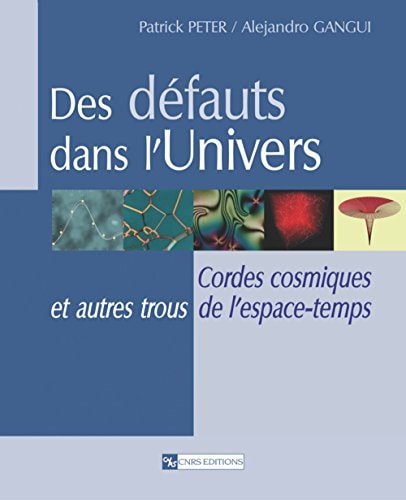 Des défauts dans l'univers cordes cosmiques et autres trous de l'espace-temps