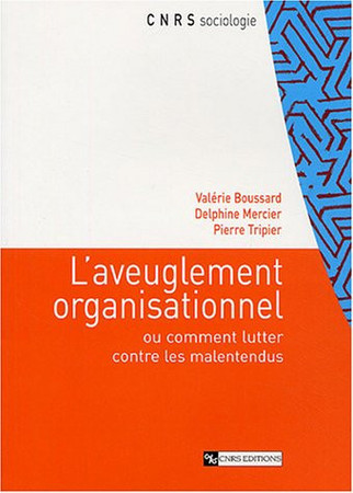 L'aveuglement organisationnel: ou comment lutter contre les malentendus