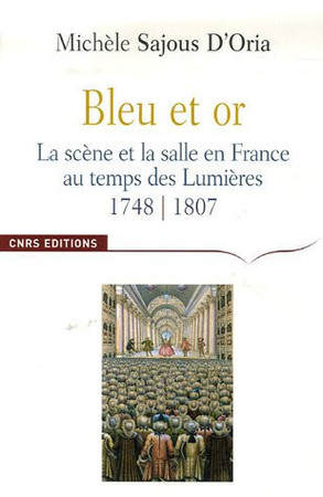Bleu et or: la scène et la salle en France au temps des Lumières, 1748-1807