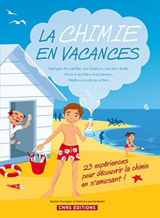 La chimie en vacances: fabrique ton parfum, des bonbons, une mini-fusée, perce le mystère de la banane, réalise une pile citron: 23 expériences pour découvrir la chimie en s'amusant