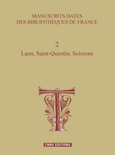 Manuscrits datés des bibliothèques de France. 2. Laon, Saint-Quentin, Soissons