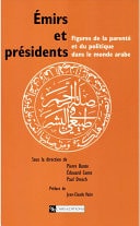 Émirs et présidents Figures de la parenté et du politique dans le monde arabe