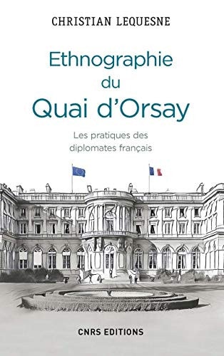 Ethnographie du Quai d'Orsay les pratiques des diplomates français