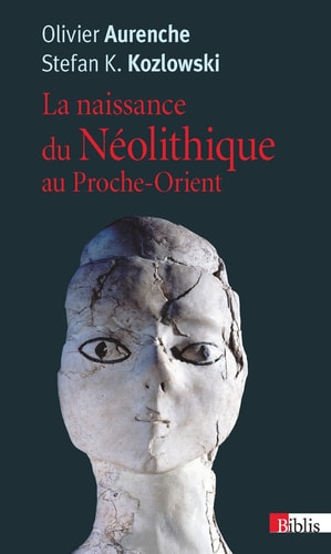 La naissance du Néolithique au Proche Orient ou Le paradis perdu