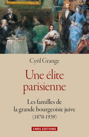 Une élite parisienne: les familles de la grande bourgeoisie juive, 1870-1939
