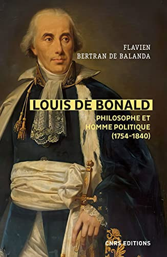 Louis de Bonald, philosophe et homme politique: une tradition dans la modernité, une modernité dans la tradition, 1754-1840