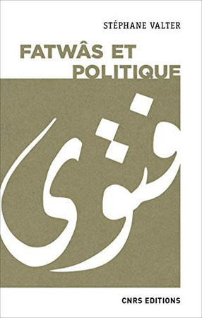 Fatwâs et politique: les sociétés musulmanes contemporaines aux prismes de la religion et de l'idéologie