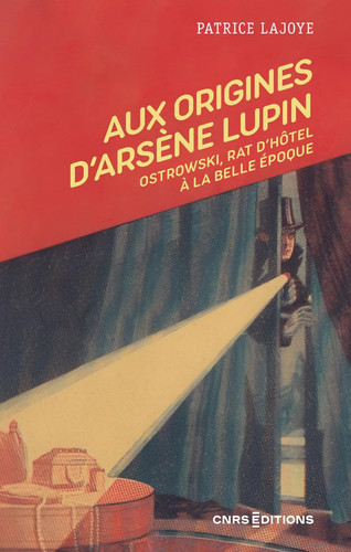 Aux origines d'Arsène Lupin: Ostrowski, rat d'hôtel à la Belle Époque